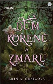 Dům kořenů a zmaru - Erin A. Craig - Young Adult Dům kořenů a zmaru