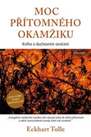 Moc přítomného okamžiku - Eckhart Tolle - Esoterika a duchovno Moc přítomného okamžiku