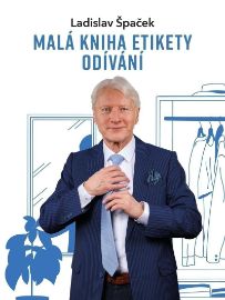 Malá kniha etikety odívání - Ladislav Špaček - Etiketa a etika Malá kniha etikety odívání