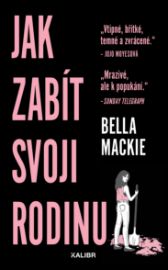 Jak zabít svoji rodinu - Bella Mackie - Detektivky a napětí Jak zabít svoji rodinu