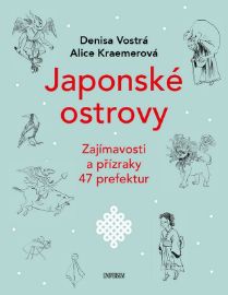 Japonské ostrovy - Zajímavosti a přízraky 47 prefektur - Denisa Vostrá,Alice Kraemerová - Podle země Japonskem za zajímavostmi a přízraky - 47 prefektur od severu k jihu