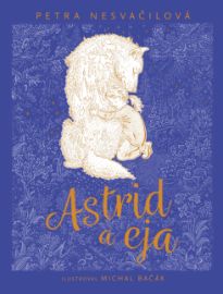 Astrid a eja - Petra Nesvačilová - Dobrodružné knihy pro děti Astrid a eja