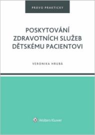 Poskytování zdravotních služeb dětskému pacientovi - Veronika Hrubá - Právnické slovníky Poskytování zdravotních služeb dětskému pacientovi