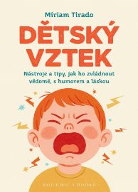 Dětský vztek - Nástroje a tipy, jak ho zvládnout vědomě, s humorem a láskou
