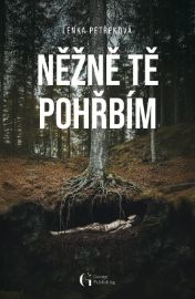 Něžně tě pohřbím - Lenka Petřeková - Thrillery Něžně tě pohřbím