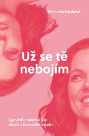 Už se tě nebojím - Zpověď o hledání síly odejít z toxického vztahu