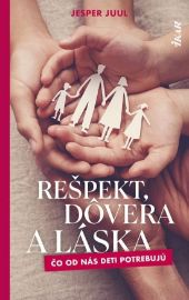 Rešpekt, dôvera a láska: Čo od nás deti potrebujú (slovensky)