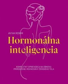 Hormonálna inteligencia - Kompletný sprievodca na obnovu prirodzenej rovnováhy ženského te