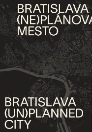 Bratislava (ne)plánované mesto/(un)planned city (slovensky)