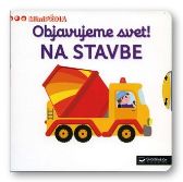 Objavujeme svet! Na stavbe