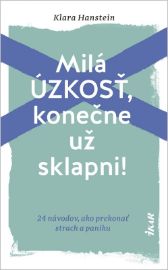 Milá úzkosť, konečne už sklapni!: 24 návodov, ako prekonať strach a paniku (slovensky)