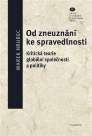 Od zneuznání ke spravedlnosti - Kritická teorie globální společnosti a politiky