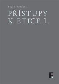 Přístupy k etice I. - Štěpán Špinka,Jakub Jirsa,James Hill,Tomáš Hříbek,Pavel Kouba,Karel Thein,Jakub Čapek,Hynek Janoušek,Lenka Karfíková,Tereza Matějčková,Václav Němec,Josef Fulka,Tomáš Hejduk,Kamila Pacovská,Ondřej Švec,Kateřina Marková,Jakub Sirovátka,Matej Cíbik,Ondřej Krása,Marcus Düwell - Esoterika a duchovno Přístupy k etice I.