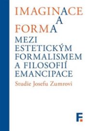 Imaginace a forma. Mezi estetickým formalismem a filosofií emancipace