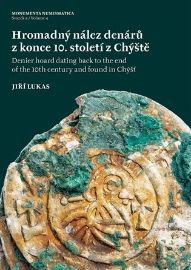 Hromadný nález denárů z konce 10. století z Chýště / Denier hoard dating back to the end o - Jiří Lukas - Literatura faktu Hromadný nález denárů z konce 10. století z Chýště / Denier hoard dating back to the end of the 10th century and foundin Chýšť