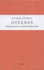 Otčenáš - Křesťanský život ve světle modlitby Páně