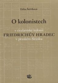 O kolonistech v exulantské kolonii Friedrichův Hradec v pruském Slezsku
