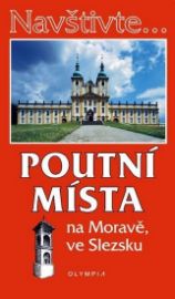 Navštivte... Poutní místa na Moravě, ve Slezsku