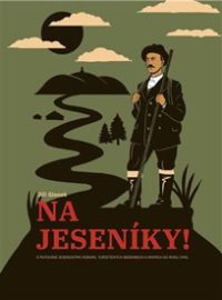 Na Jeseníky! - O putování jesenickými horami, turistických bedekrech a mapách do roku 1945