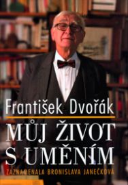 Můj život s uměním - František Dvořák