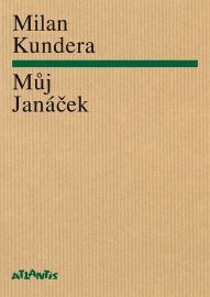 Můj Janáček - Milan Kundera - Životopisné romány Můj Janáček