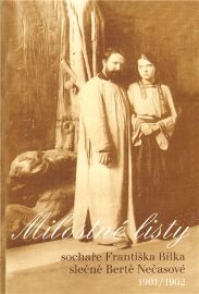 Milostné listy sochaře Františka Bílka slečně Bertě Nečasové 1901/1902