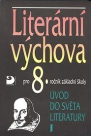 Literární výchova pro 8.ročník základní . Úvod do světa literatury I