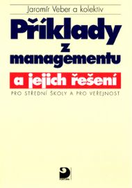 Příklady z managementu a jejich řešení pro SŠ a pro veřejnost