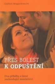 Přes bolest k odpuštění - Dva příběhy o lásce zachraňující manželství