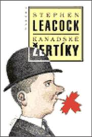 Kanadské žertíky - Stephen Leacock - Romány Kanadské žertíky