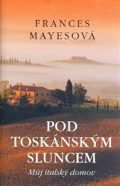 Pod toskánským sluncem - Můj italský domov