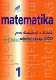 Matematika pro dvouleté a tříleté obory SOU 1.díl
