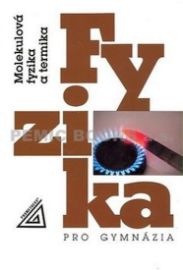 Fyzika pro gymnázia - Molekulová fyzika a termika - Karel Bartuška - Fyzika Fyzika pro gymnázia - Molekulová fyzika a termika