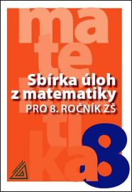 Sbírka úloh z matematiky pro 8. ročník ZŠ - Ivan Bušek - 8. třída Sbírka úloh z matematiky pro 8. ročník ZŠ