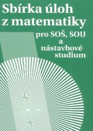 Sbírka úloh z matematiky pro SOŠ a SO SOU a nástavbové studium - Milada Hudcová,Libuše Kubičíková - Matematika Sbírka úloh z matematiky pro SOŠ a SO SOU a nástavbové studium