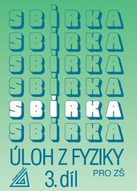 Sbírka úloh z fyziky pro ZŠ, 3. díl - Jiří Bohuněk - 6. třída Sbírka úloh z fyziky pro ZŠ, 3. díl