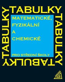Matematické, fyzikální a chemické tabulky pro SŠ - Jiří Mikulčák - Matematické, fyzikální a chemické tabulky Matematické, fyzikální a chemické tabulky pro SŠ