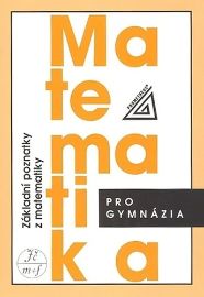 Matematika pro gymnázia - Základní poznatky z matematiky - Emil Calda,Ivan Bušek - Matematika Matematika pro gymnázia - Základní poznatky z matematiky
