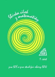 Sbírka úloh z matematiky pro SOŠ a SO SOU, 1. část - František Jirásek - Matematika Sbírka úloh z matematiky pro SOŠ a SO SOU, 1. část