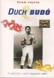 Duch Budó - O podstatě a smyslu bojových umění