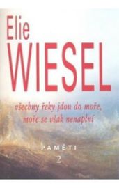 Všechny řeky jdou do moře, moře se však nenaplní - Paměti 2. - Elie Wiesel - Biografie a autobiografie Všechny řeky jdou do moře, moře se však nenaplní - Paměti 2.