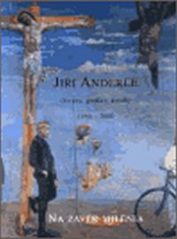 Jiří Anderle 1950-2000: Na závěr milénia (česky)
