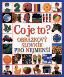 Co je to ? Obrazový slovník pro nejmenší