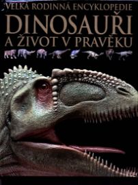 Dinosauři a život v pravěku - Velká rodinná encyklopedie