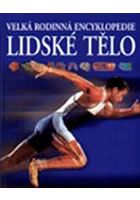 Lidské tělo - Velká rodinná encyklopedie - Richard Walker,David Burnie - Encyklopedie Lidské tělo - Velká rodinná encyklopedie