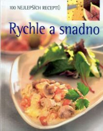 Rychle a snadno - 100 nejlepších receptů
