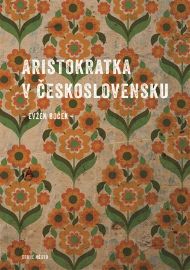 Aristokratka v Československu - Evžen Boček - Česká a slovenská beletrie Aristokratka v Československu