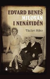 Edvard  Beneš, milován a nenáviděn