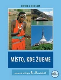 Místo, kde žijeme - pracovní sešit pro 4. a 5. ročník ZŠ - Člověk a jeho svět