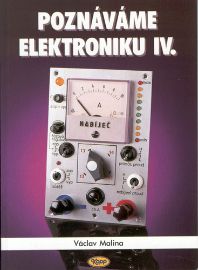 Poznáváme elektroniku IV. - Václav Malina - Elektrotechnika a elektronika Poznáváme elektroniku IV.